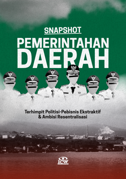 Desain muka laporan Snapshot Pemerintahan Daerah: Terhimpit Politisi-Pebisnis Ekstraktif dan Ambisi Resentralisasi